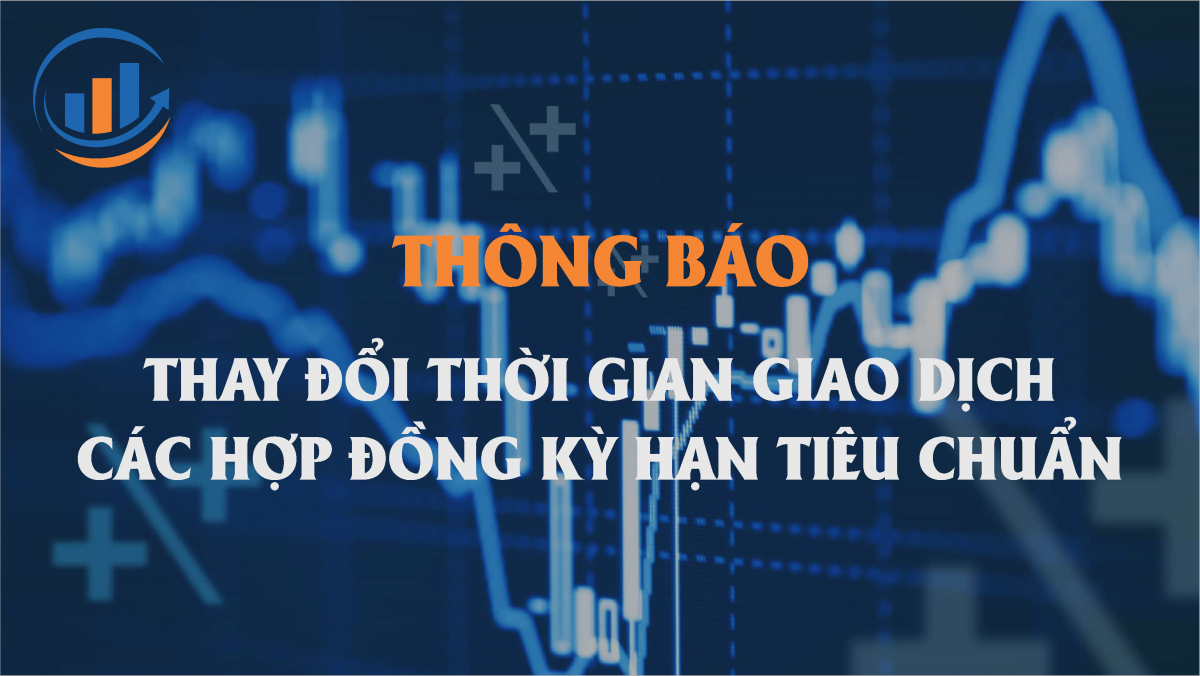 thay đổi thời gian giao dịch hợp đồng kỳ hạn tiêu chuẩn
